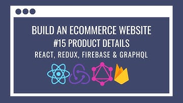 How to build an eCommerce Website using React Redux, GraphQL, Firebase #15 – Product Details