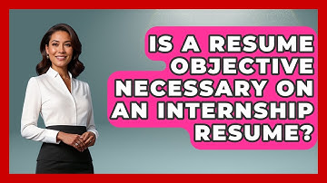 Is A Resume Objective Necessary On An Internship Resume? - Job Success Network