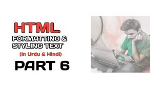 Formatting & Styling Text in HTML || HTML 5 PART 6 in Urdu and Hindi || Make Code Easier