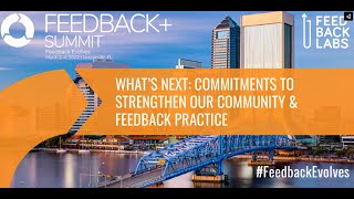 Summit 2022: Plenary 6: What's Next Commitments To Strengthen Our Community & Feedback Practice