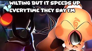 Wilting but it speeds up when someone says i'm
