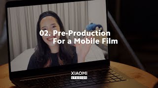 Lesson 02: Pre-Production For a Mobile Film | Sundance Collab x Xiaomi Studios