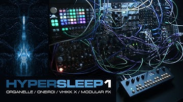 Hypersleep 1 - Organelle, Oneiroi, Vhikk X, modular FX