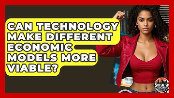 Can Technology Make Different Economic Models More Viable? - Socialism Explained
