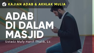 Adab-adab di Dalam Masjid - Ustadz Mufy Hanif Thalib, Lc. - Kajian Akhlak Mulia