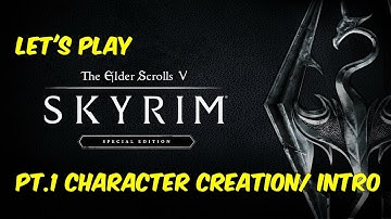 Skyrim Special Edition: Pt. 1 Character Creation/ Intro