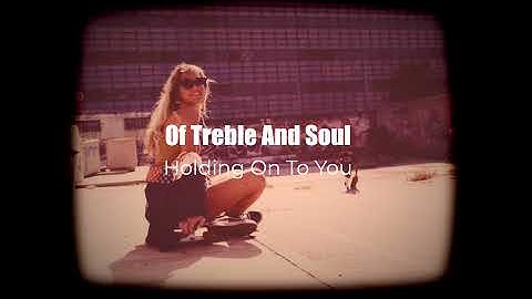 Of Treble And Soul - Holding On To You