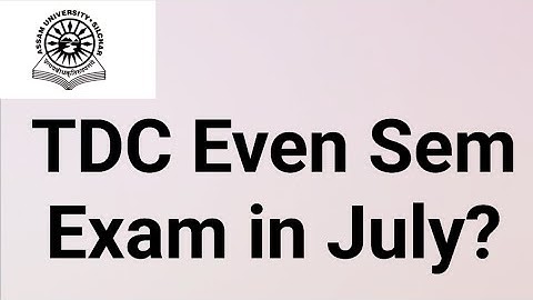 Assam University Silchar|| TDC Even Sem Exam in July?? Fully Explained||