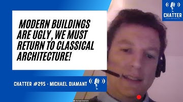 Chatter #295 - Michael Diamant: Modern Buildings Are Ugly, We Must Return To Classical Architecture