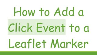 How to Add a Click Event to a Leaflet Marker