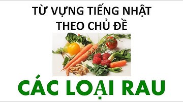 Từ vựng tiếng Nhật theo chủ đề: CÁC LOẠI RAU