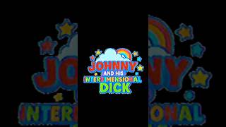 JOHNNY AND HIS INTERDIMENSIONAL DICK by FREAKBAiT