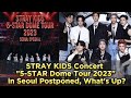 STRAY KIDS Concert "5-STAR Dome Tour 2023" in Seoul Postponed, What's Up?