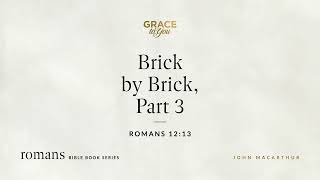 Brick by Brick, Part 3 (Romans 12:13) [Audio Only]