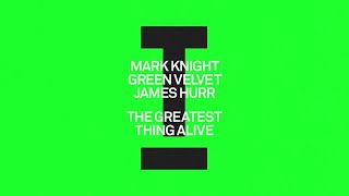 Mark Knight, Green Velvet, James Hurr - The Greatest Thing Alive [House] Resimi