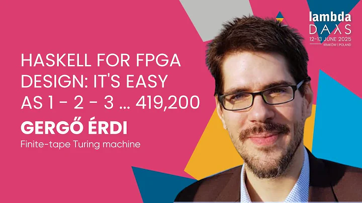 Haskell for FPGA design: It's easy as 1 - 2 - 3 ... 419,200 - Gergő Érdi | Lambda Days 2025