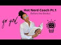 HOT NERD COACH: PART 1 - BEFORE THE BOOKS!