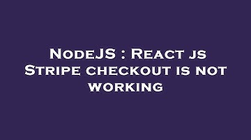 NodeJS : React js Stripe checkout is not working
