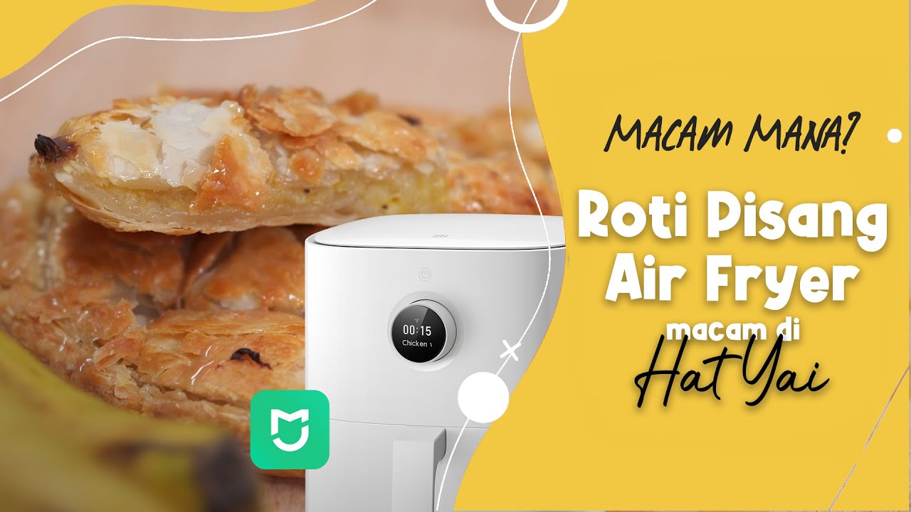 Roti Pisang Macam Di Hatyai, Guna Xiaomi Mi Smart Air Fryer