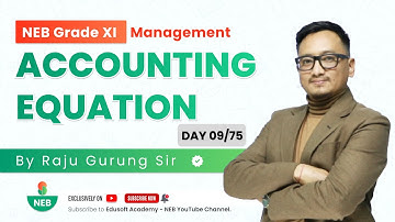 Day 09/75 NEB Accounts XI  Accounting Equation - Day 02 - by Raju Sir | @EdusoftAcademy