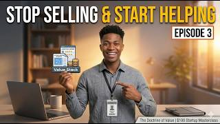 Episode 3 | Stop Selling and Start Helping People | The Doctrine of Value | $100 Startup Masterclass