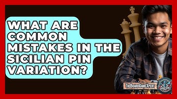 What Are Common Mistakes In The Sicilian Pin Variation? - The Board Game Xpert