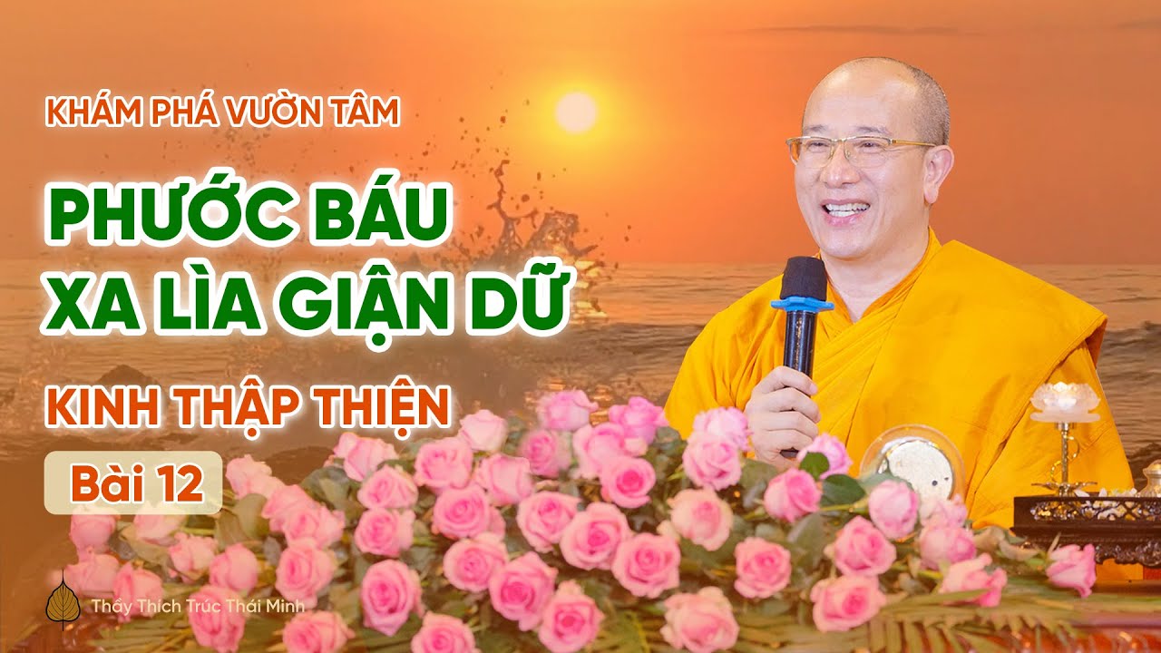 Phước báu xa lìa giận dữ - Kinh Thập Thiện (Bài 12) | Thầy Thích Trúc Thái Minh