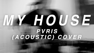 Video thumbnail of "MY HOUSE (ACOUSTIC) // PVRIS // COVER"