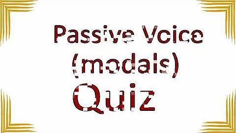 Passive Voice  (modals ) Quiz