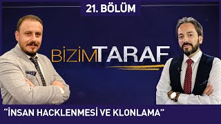 Bizim Taraf 21. Bölüm - "İNSAN HACKLENMESİ VE KLONLAMA" - Murat Zurnacı ve Mustafa Kurnaz