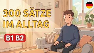 300 Deutsche Sätze für den Alltag B1 B2|Deutsch lernen mit Gesprächen|Deutsch Podcast|Deutsch lernen