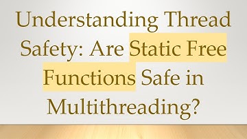 Understanding Thread Safety: Are Static Free Functions Safe in Multithreading?