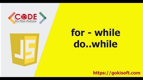 Phần 5 | Cấu trúc điều kiện while for - Lập Trình JS | Khoá học lập trình Javascript