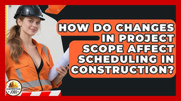 How Do Changes in Project Scope Affect Scheduling in Construction? - Construction Jobs