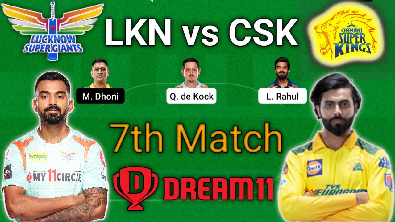 LKN vs CSK 7th IPL Match dream 11 team, Lkn vs Che dream 11, Lucknow vs Chennai Ipl2022, LKN vs CSK