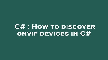 C# : How to discover onvif devices in C#