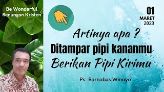 Renungan Kristen ' ARTINYA APA? DITAMPAR PIPI KANANMU BERIKAN PIPI KIRIMU ' By : Ps. Barnabas Winoyo