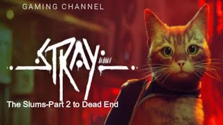 Stray-The Slums-Part 2 to Dead End by Gaming Channels 10 views 2 months ago 30 minutes