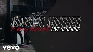 Mother Mother - O My Heart (Live Sessions)