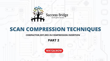 VLSI DFT Scan Compression Techniques  PART - 2 - Success Bridge