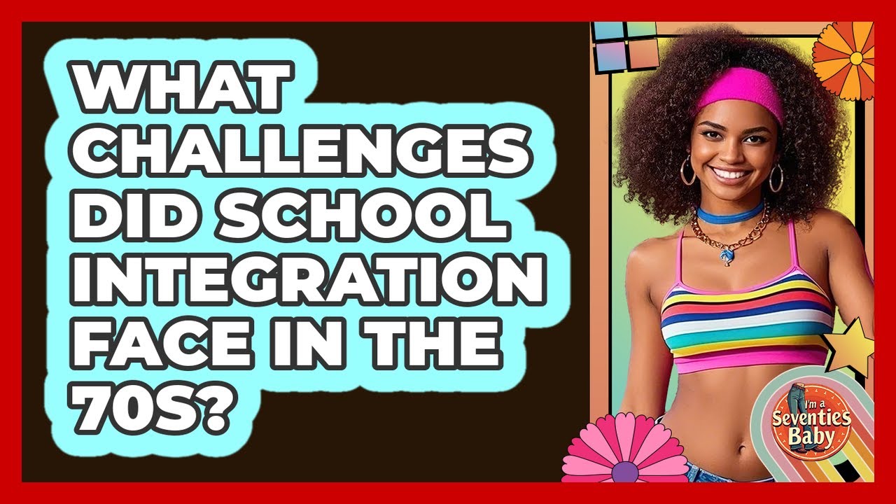 What Challenges Did School Integration Face In The 70s? - I'm a 70s Baby