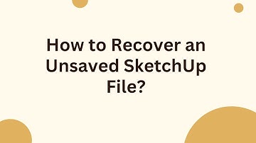 How to Recover an Unsaved SketchUp File?