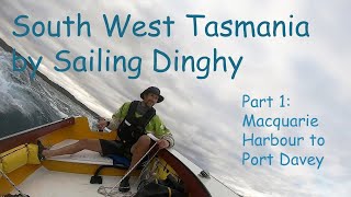 South West Tasmania by Sailing Dinghy - Part 1: Macquarie Harbour to Port Davey