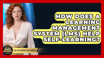 How Does A Learning Management System (LMS) Help Self-learning? - College Dropout Millionaire