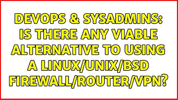 DevOps & SysAdmins: Is there any viable alternative to using a linux/unix/BSD firewall/router/vpn?