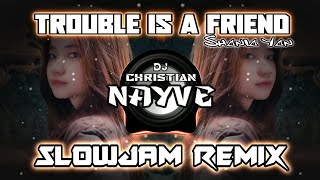 Trouble Is A Friend SlowJam Remix - Dj Christian Nayve
