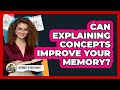 Can Explaining Concepts Improve Your Memory?