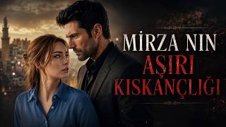 KÜL VE BARUT Mirza'nın Büyük Kıskançlık Krizi! \