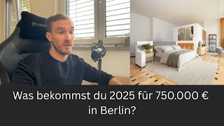 Was bekommt man 2025 in Berlin für 750.000 €? Immobilien live ansehen!