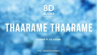 Thaarame Thaarame - Ghibran ft Sid Sriram | 8D Audio